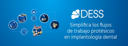 Cómo simplificar el flujo de trabajo protésico en implantología con las soluciones DESS®