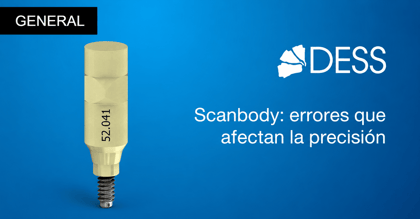 Scanbody: errores que afectan a la precisión de las restauraciones sobre implantes