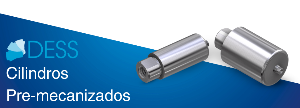 Presentación de producto: Cilindros Pre-mecanizados DESS®