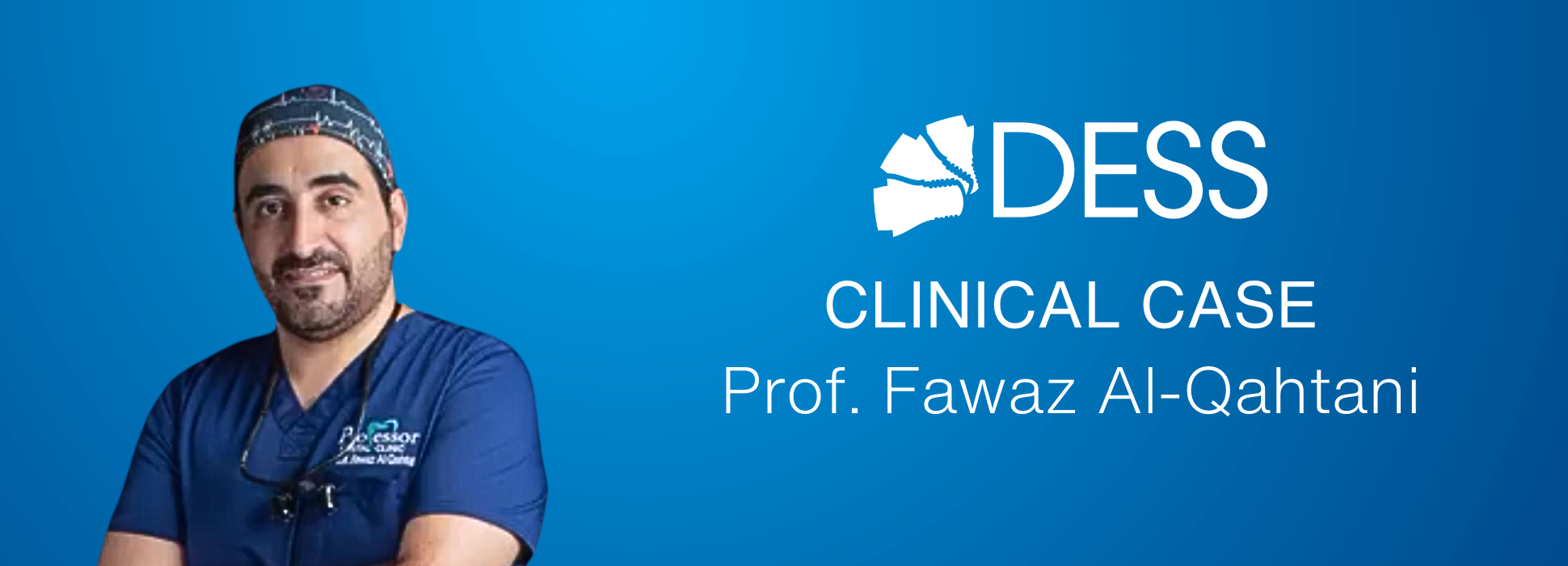 Prof. Fawaz Al-Qahtani clinical case with DESS® solutions