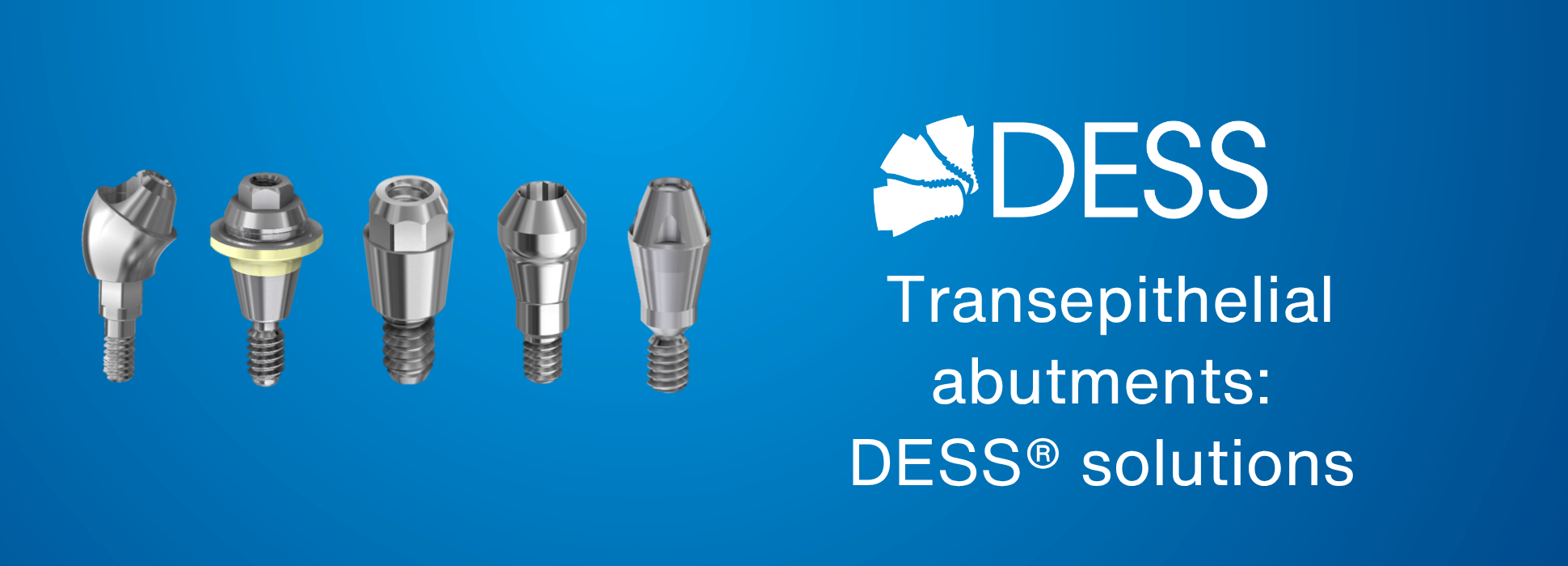 Transepithelial abutments: DESS® solutions